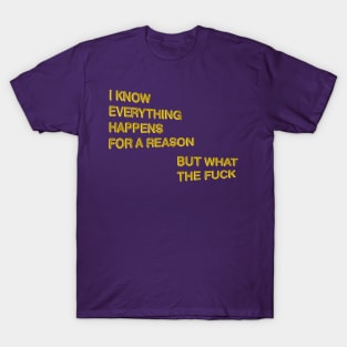 "Everything Happens for a Reason..." in gold balloons T-Shirt